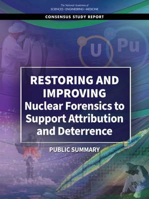 cover image of Restoring and Improving Nuclear Forensics to Support Attribution and Deterrence